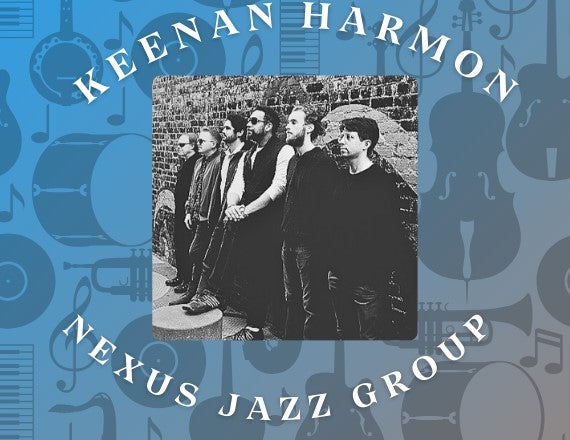 More Info for KEENAN HARMON AND THE NEXUS JAZZ GROUP IN CONCERT!