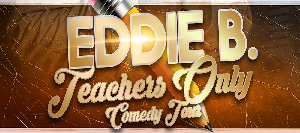 Teachers Only Comedy Tour Featuring Eddie B. | Blumenthal Performing Arts